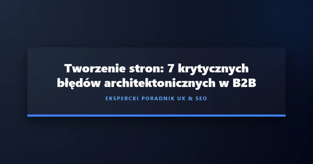 Tworzenie stron B2B - nowoczesna architektura i błędy UX