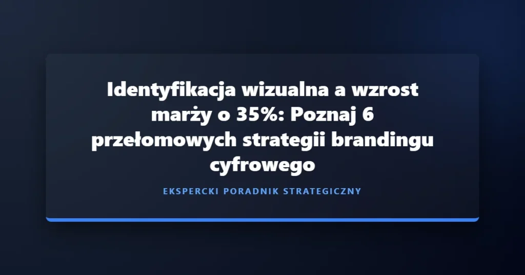 Tożsamość wizualna marki w cyfrowej erze
